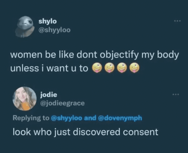 funny comments and replies - atmosphere - shylo women be dont objectify my body unless i want u to jodie and look who just discovered consent