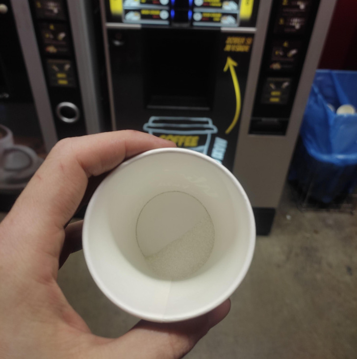 “Vending machine took my money, poured sugar in the cup, and said enjoy your drink.”