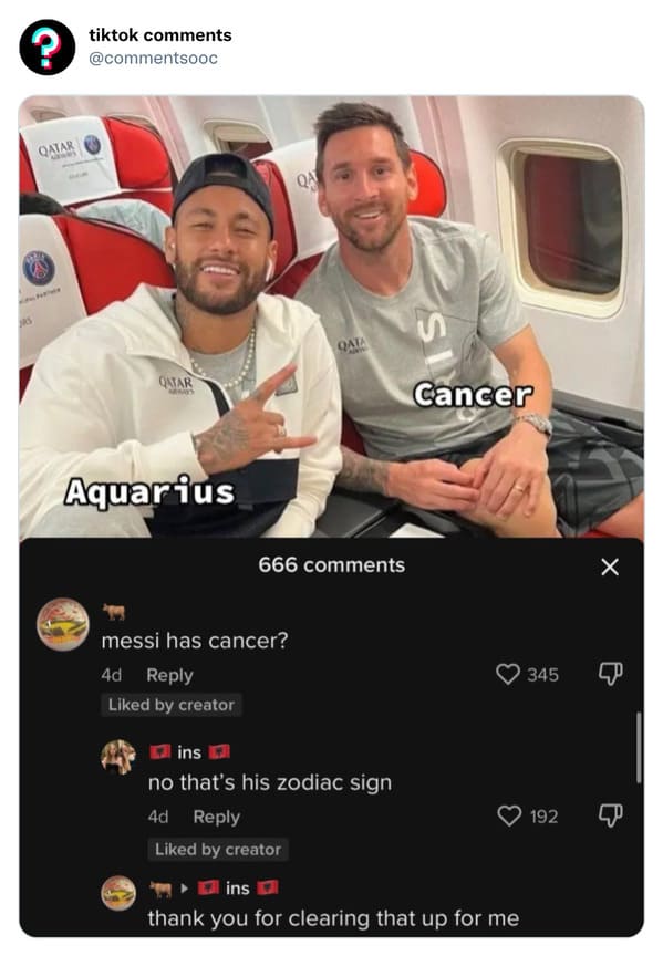 funny tiktok comments - ? Qatar tiktok Qatar Aquarius Qa messi has cancer? 4d d by creator Qata 666 ins no that's his zodiac sign 4d d by creator Cancer ins thank you for clearing that up for me 345 192 X Sp