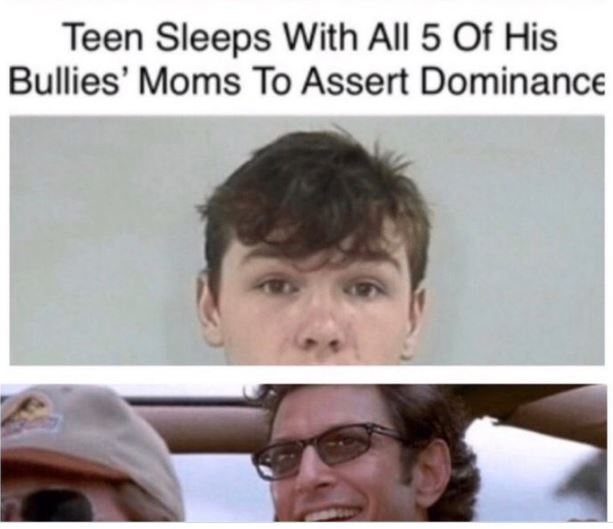 WTF news headlines - photo caption - Teen Sleeps With All 5 Of His Bullies' Moms To Assert Dominance