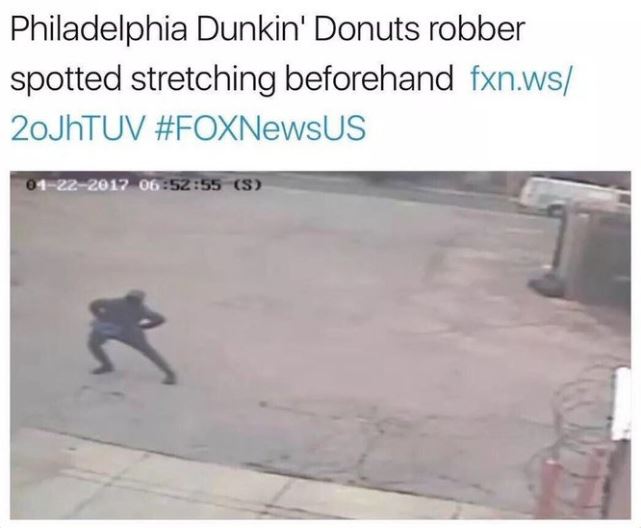 WTF news headlines - floor - Philadelphia Dunkin' Donuts robber spotted stretching beforehand fxn.ws 20JhTUV 01222017 55 S K