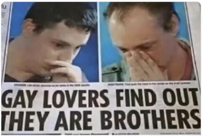 WTF news headlines - gay lovers find out they are brothers meme - Gay Lovers Find Out They Are Brothers