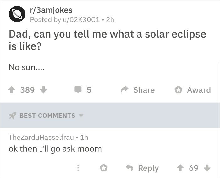 Funny Comments - Dad, can you tell me what a solar eclipse is ? No sun....