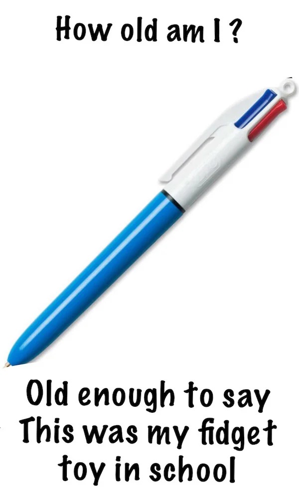 relatable memes - bic 4 color pen - How old am I? Old enough to say This was my fidget toy in school