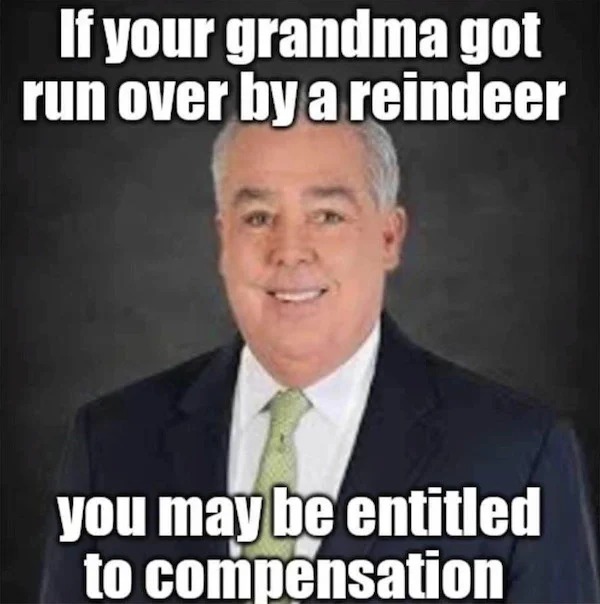 relatable memes - christmas eve eve memes - If your grandma got run over by a reindeer you may be entitled to compensation