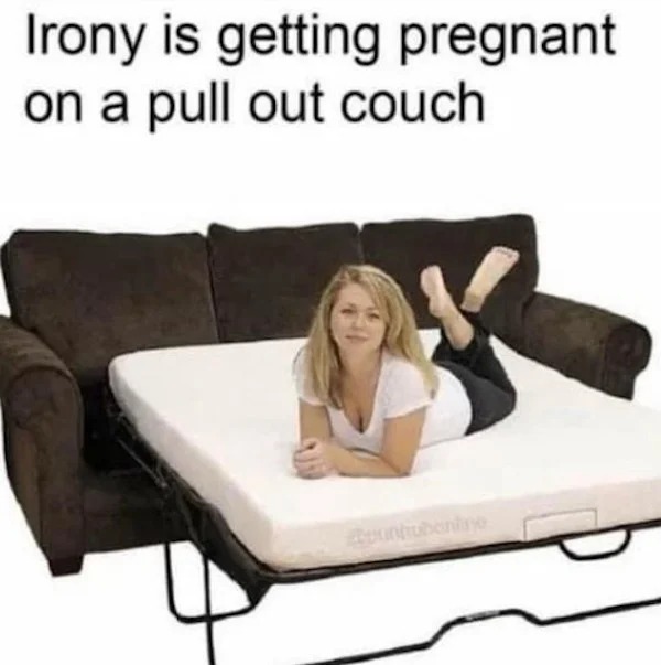 spicy pics and dank memes - irony is getting pregnant on a pull out couch - Irony is getting pregnant on a pull out couch