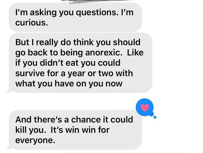 People Exposing Their Toxic Partners - organization - I'm asking you questions. I'm curious. But I really do think you should go back to being anorexic. if you didn't eat you could survive for a year or two with what you have on you now And there's a chan