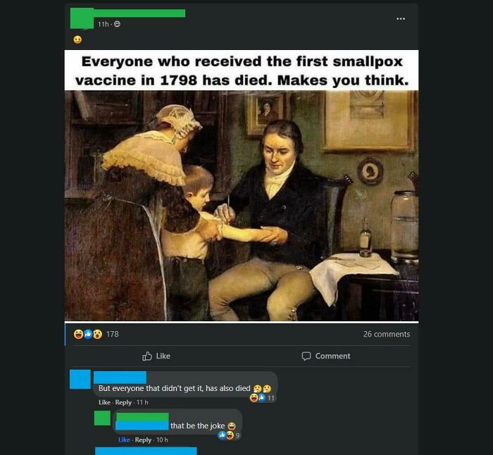 missed the joke - r trippinthroughtime - 11h e Everyone who received the first smallpox vaccine in 1798 has died. Makes you think. 178 tw But everyone that didn't get it, has also died 11h 10 h that be the joke 99 Comment 26