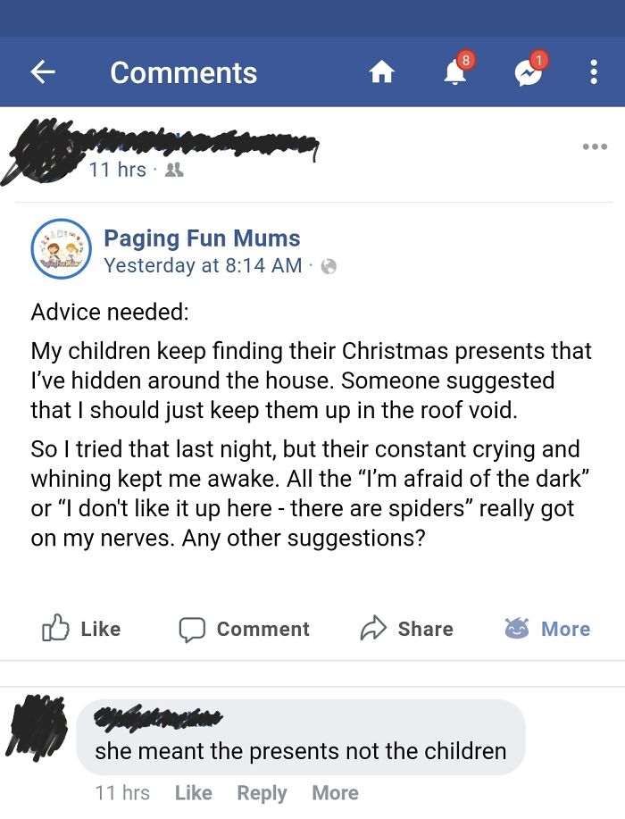 missed the joke - web page - 11 hrs Paging Fun Mums Yesterday at Advice needed My children keep finding their Christmas presents that I've hidden around the house. Someone suggested that I should just keep them up in the roof void. So I tried that last ni