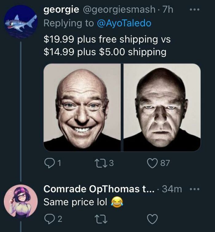 missed the joke - georgie 7h $19.99 plus free shipping vs $14.99 plus $5.00 shipping 91 Sak 173 87 Comrade OpThomas t... 34m Same price lol 92 27