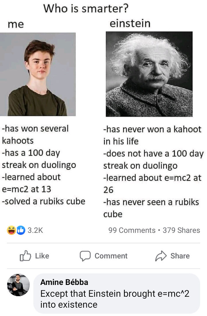 missed the joke - kahoot memes - me Who is smarter? has won several kahoots has a 100 day streak on duolingo learned about emc2 at 13 solved a rubiks cube einstein. has never won a kahoot in his life does not have a 100 day streak on duolingo learned abou