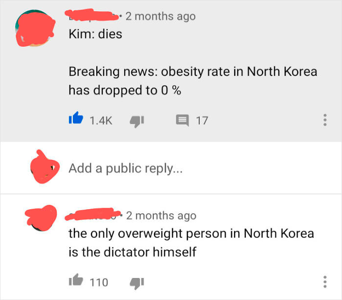missed the joke - document - Kim dies Breaking news obesity rate in North Korea has dropped to 0% 2 months ago Add a public ... 110 17 2 months ago the only overweight person in North Korea is the dictator himself ...