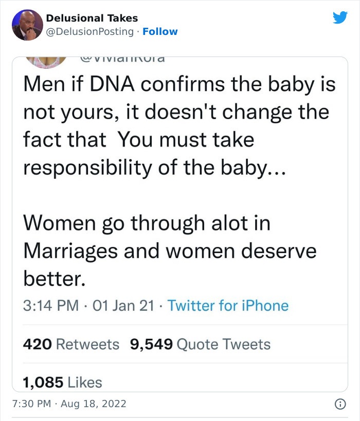 document - Delusional Takes . Viviannula Men if Dna confirms the baby is not yours, it doesn't change the fact that You must take responsibility of the baby... Women go through alot in Marriages and women deserve better. 01 Jan 21 Twitter for iPhone 420 9