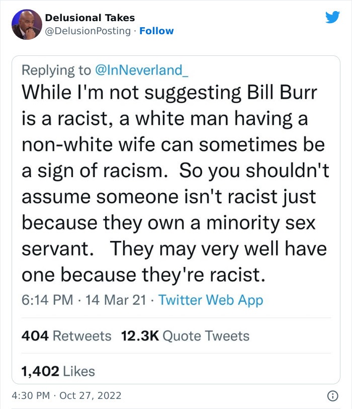 business letter last paragraph - Delusional Takes . While I'm not suggesting Bill Burr is a racist, a white man having a nonwhite wife can sometimes be a sign of racism. So you shouldn't assume someone isn't racist just because they own a minority sex ser