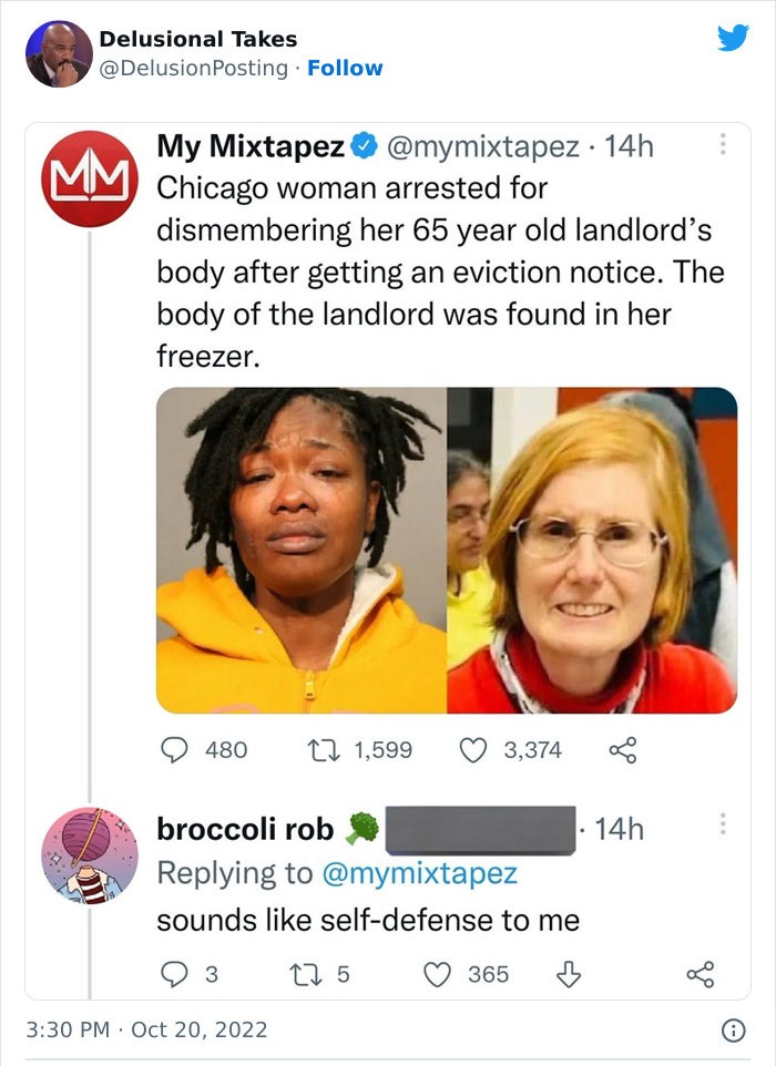 smile - Delusional TakesChicago woman arrested for dismembering her 65 year old landlord's body after getting an eviction notice. The body of the landlord was found in her freezer. 480 3 1,599 broccoli rob sounds selfdefense to me 22 5