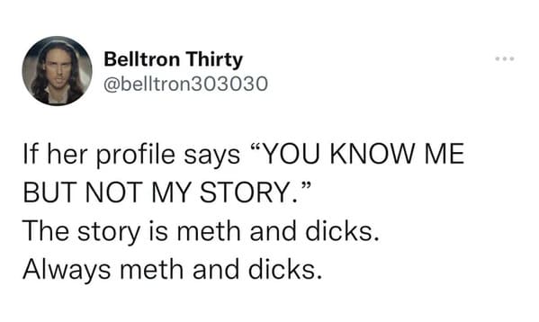 oddly specific jokes - peter nureyev noah simes - Belltron Thirty If her profile says "You Know Me But Not My Story." The story is meth and dicks. Always meth and dicks.
