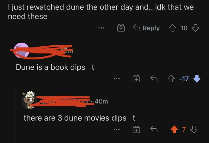 confidently incorrect - orange - I just rewatched dune the other day and.. idk that we need these Dune is a book dips t 40m there are 3 dune movies dips t |B 10 4 17 73