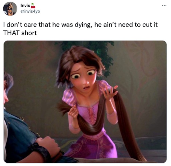 funny tweets - rapunzel short hair memes - Invis I don't care that he was dying, he ain't need to cut it That short