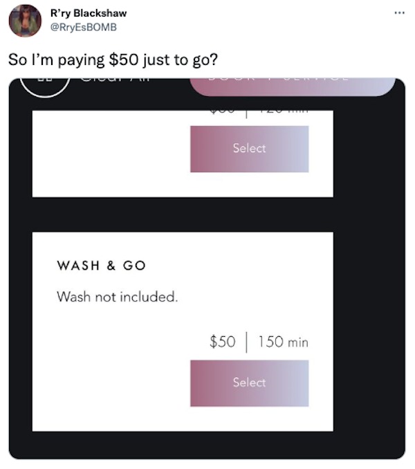 funny tweets - multimedia - R'ry Blackshaw So I'm paying $50 just to go? Wash & Go Wash not included. Select $50 150 min Select