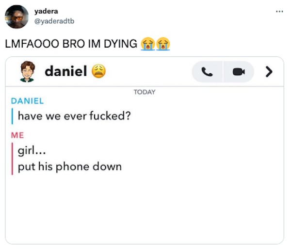 funny tweets - multimedia - yadera Lmfaooo Bro Im Dying daniel Daniel have we ever fucked? girl... put his phone down Today C >