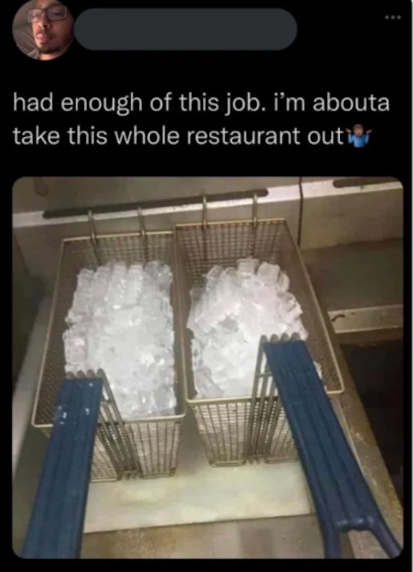 people caught doing illegal stuff - had enough of this job i m abouta take this whole restaurant out - had enough of this job. i'm abouta take this whole restaurant out