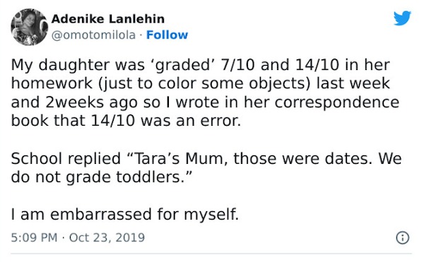 people who are clueless - paper - Adenike Lanlehin . My daughter was 'graded' 710 and 1410 in her homework just to color some objects last week and 2weeks ago so I wrote in her correspondence book that 1410 was an error. School replied "Tara's Mum, those 