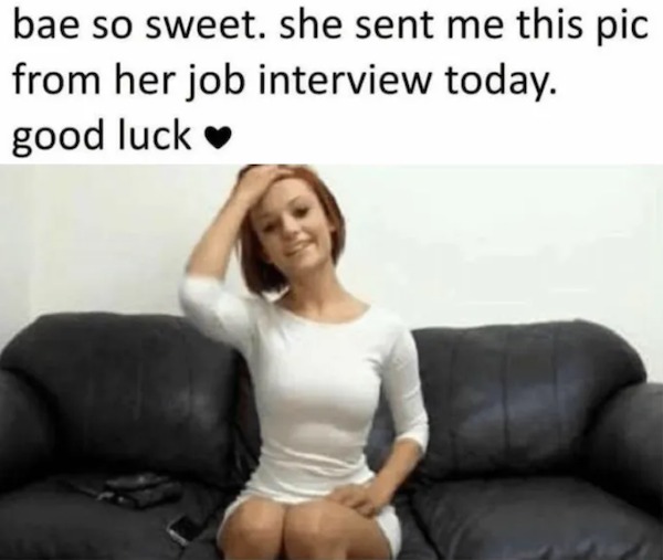 spicy sex memes - sitting - bae so sweet. she sent me this pic from her job interview today. good luck
