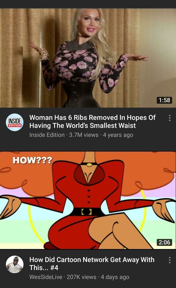 wtf cringe pics - -  - Inside Edition Woman Has 6 Ribs Removed In Hopes Of Having The World's Smallest Waist Inside Edition 3.7M views 4 years ago How??? How Did Cartoon Network Get Away With This... WesSideLive views 4 days ago
