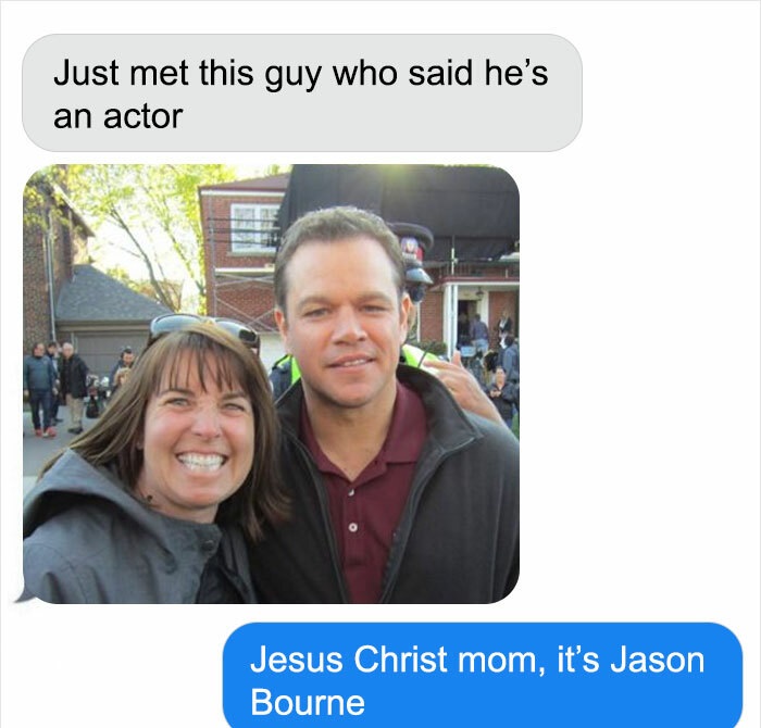 wtf cringe pics - it's jason bourne meme - Just met this guy who said he's an actor Jesus Christ mom, it's Jason Bourne