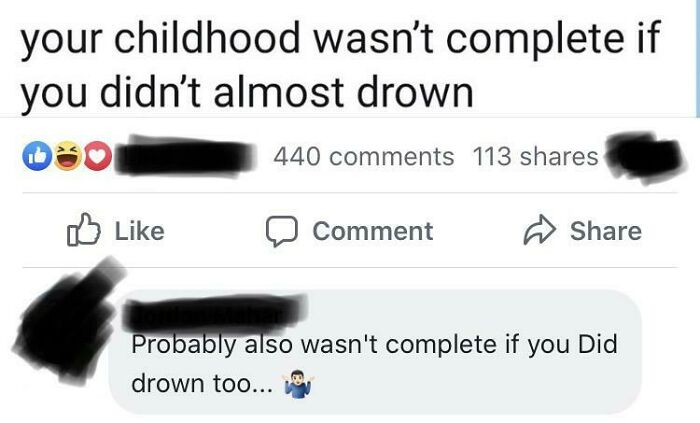 wtf cringe pics - multimedia - your childhood wasn't complete if you didn't almost drown 440 113 Comment Probably also wasn't complete if you Did drown too...