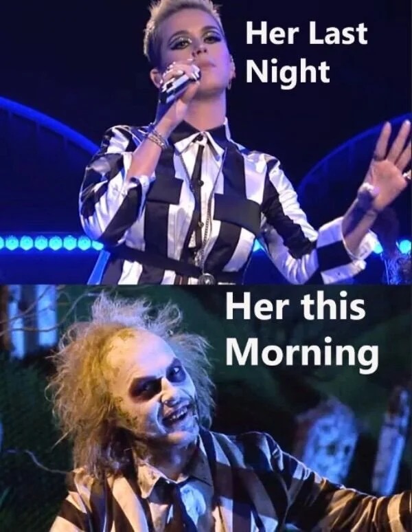 relatable memes - beetlejuice im back - Her Last Night Her this Morning