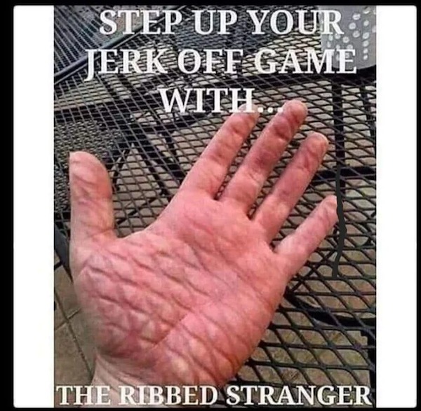 spicy memes and dirty pics - hand - Step Up Your Jerk Off Game With Seinnaan Sorkan The Ribbed Stranger