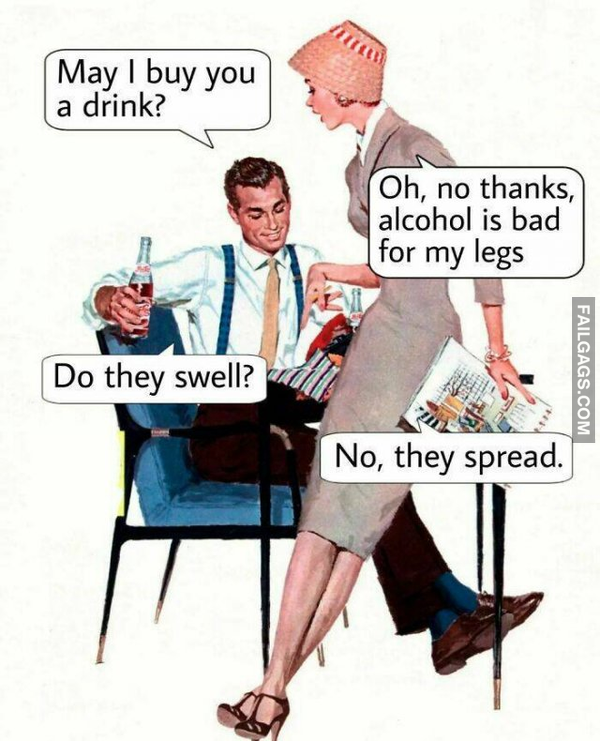 spicy memes and dirty pics - cartoon - May I buy you a drink? Do they swell? mu Oh, no thanks, alcohol is bad for my legs No, they spread. Failgags.Com