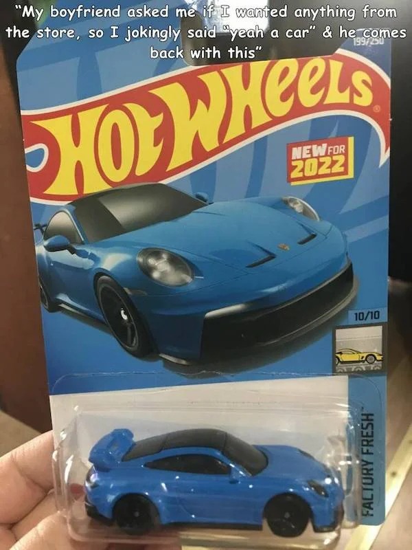 funny memes - porsche hot wheels 2022 - "My boyfriend asked me if I wanted anything from the store, so I jokingly said "yeah a car" & he comes back with this" How Heers New For 2022 1010 Factory Fresh