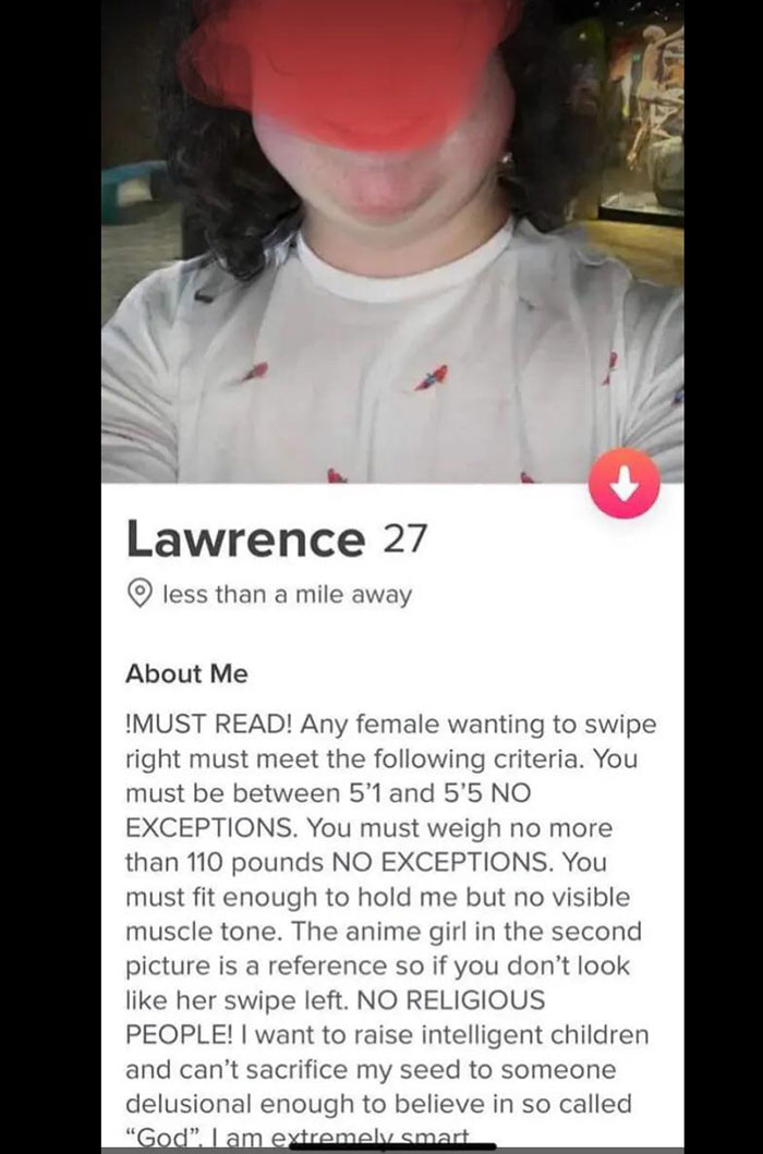 cringeworthy pics - photo caption - Lawrence 27 less than a mile away An About Me !Must Read! Any female wanting to swipe right must meet the ing criteria. You must be between 5'1 and 5'5 No Exceptions. You must weigh no more than 110 pounds No Exceptions