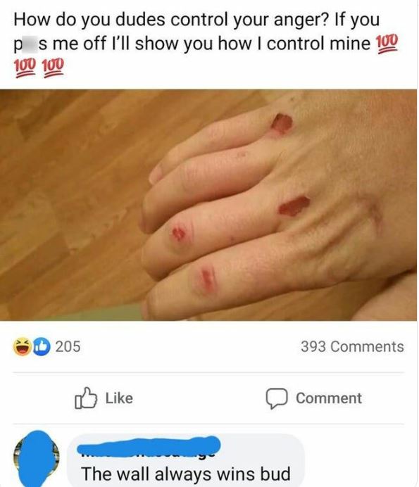 Creepy Posts - hand - How do you dudes control your anger? If you ps me off I'll show you how I control mine 100 100 100 205 The wall always wins bud 393 Comment