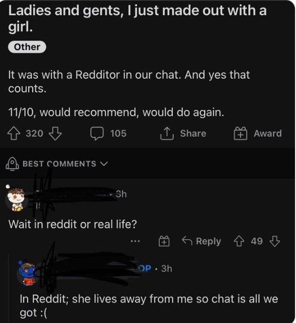 Creepy Posts - screenshot - Ladies and gents, I just made out with a girl. Other It was with a Redditor in our chat. And yes that counts. 1110, would recommend, would do again. \