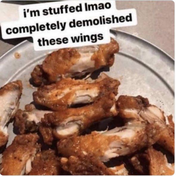 Creepy Posts - absolutely demolished these wings - i'm stuffed Imao completely demolished these wings