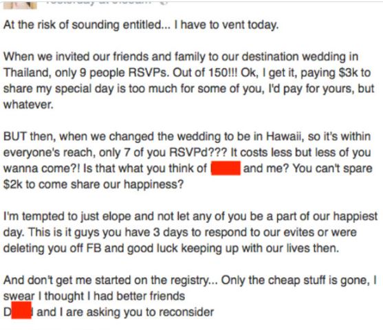 reddit entitled - At the risk of sounding entitled... I have to vent today. When we invited our friends and family to our destination wedding in Thailand, only 9 people Rsvps. Out of 150!!! Ok, I get it, paying $3k to my special day is too much for some o