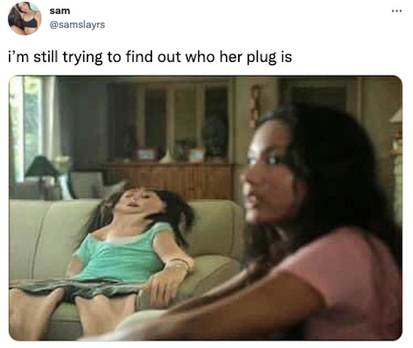 funniest tweets of the week - photo caption - sam i'm still trying to find out who her plug is