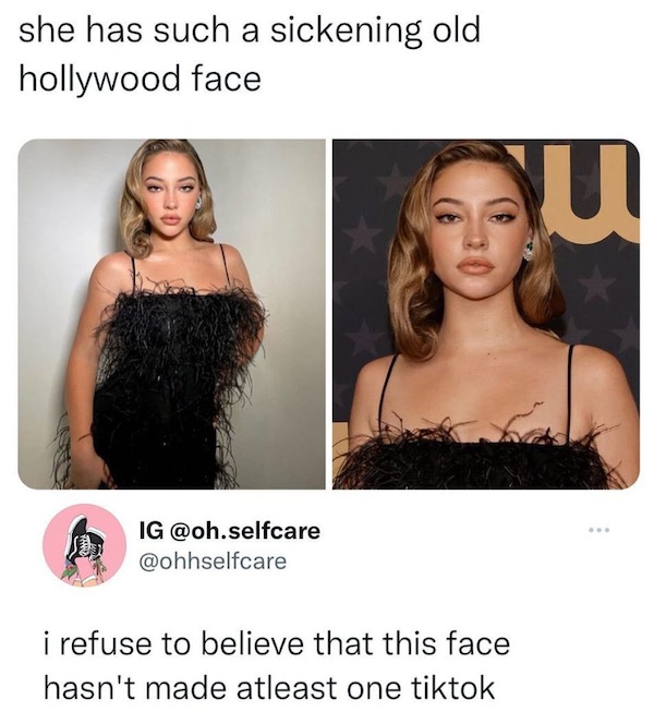 funniest tweets of the week - beauty - she has such a sickening old hollywood face Ig .selfcare i refuse to believe that this face hasn't made atleast one tiktok u