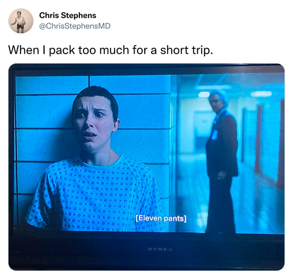 funniest tweets of the week - eleven pants meme - Chris Stephens When I pack too much for a short trip. Eleven pants Dynex