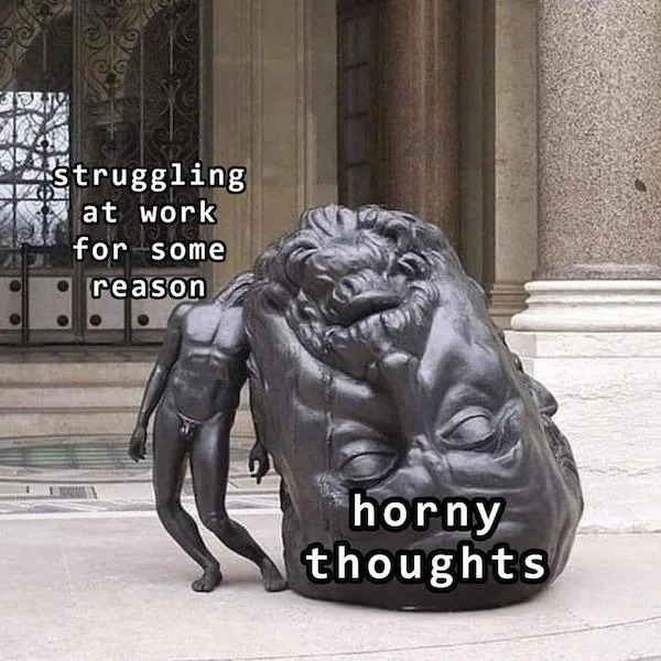 spicy memes - weight of thoughts statue - struggling at work for some reason horny thoughts