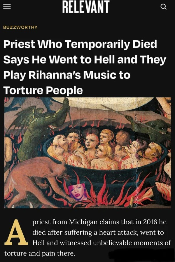 helping people medieval - Buzzworthy Relevant a Priest Who Temporarily Died Says He Went to Hell and They Play Rihanna's Music to Torture People priest from Michigan claims that in 2016 he died after suffering a heart attack, went to Hell and witnessed un