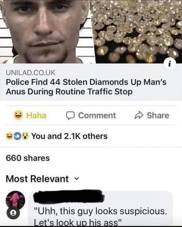 police find 44 stolen diamonds -  Police Find 44 Stolen Diamonds Up Man's Anus During Routine Traffic Stop Haha You and others 660 Comment Most Relevant i