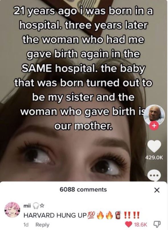 wild tiktok screenshots - eyelash - 21 years ago i was born in a hospital. three years later the woman who had me gave birth again in the Same hospital. the baby that was born turned out to be my sister and the woman who gave birth is our mother. 6088 1d 