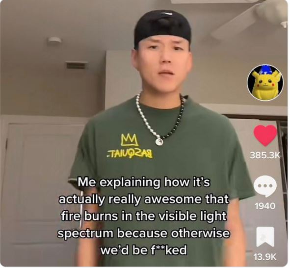 wild tiktok screenshots - t shirt - M Taiuozas Me explaining how it's actually really awesome that fire burns in the visible light spectrum because otherwise we'd be fked 1940