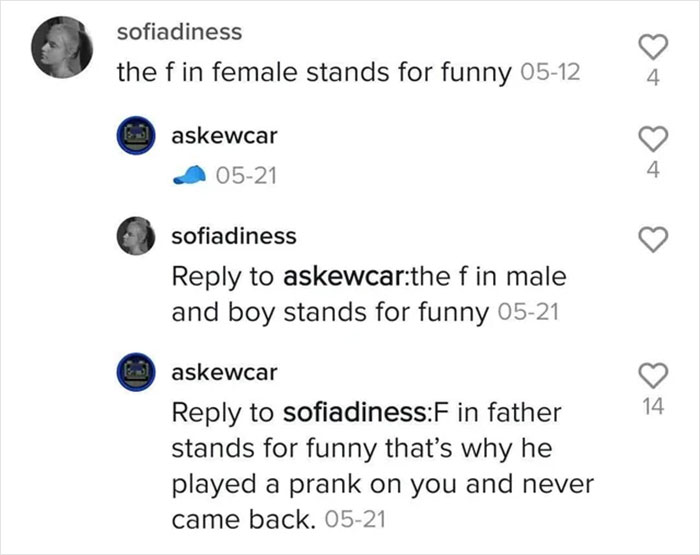 savage comments - circle - sofiadiness the f in female stands for funny 0512 E askewcar 0521 sofiadiness to askewcarthe f in male and boy stands for funny 0521 askewcar to sofiadinessF in father stands for funny that's why he played a prank on you and nev