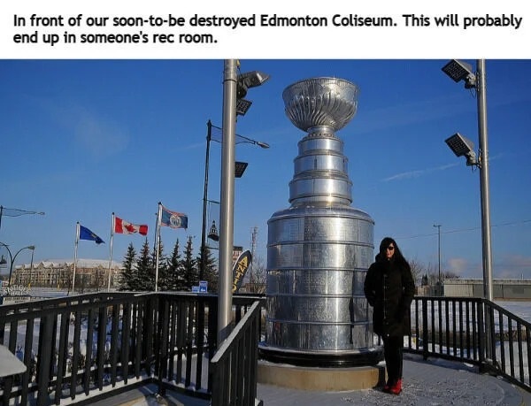 absolute unit sized things - water - In front of our soontobe destroyed Edmonton Coliseum. This will probably end up in someone's rec room.
