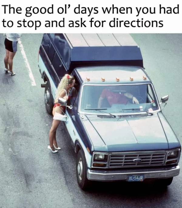 sex memes - hood - The good ol' days when you had to stop and ask for directions Xl54JR